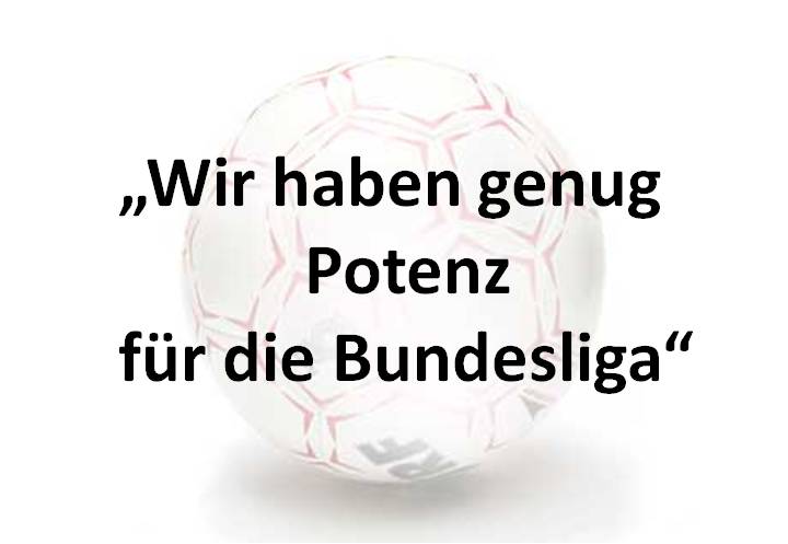 Foto eines Fußballs und Spruch: Wir haben genug Potenz für die Bundesliga